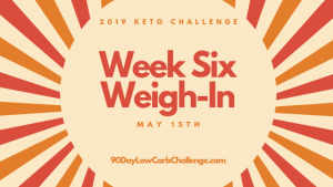 Keto Challenge Weigh-In Week 6